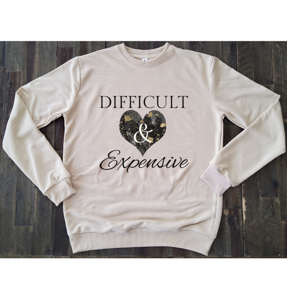 Difficult & Expensive sweatshirt