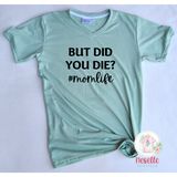 But Did You Die? #Momlife - crew & v neck/multiple colors! - Neselle Boutique
