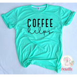 Coffee Helps - crew & v neck/multiple colors - Neselle Boutique