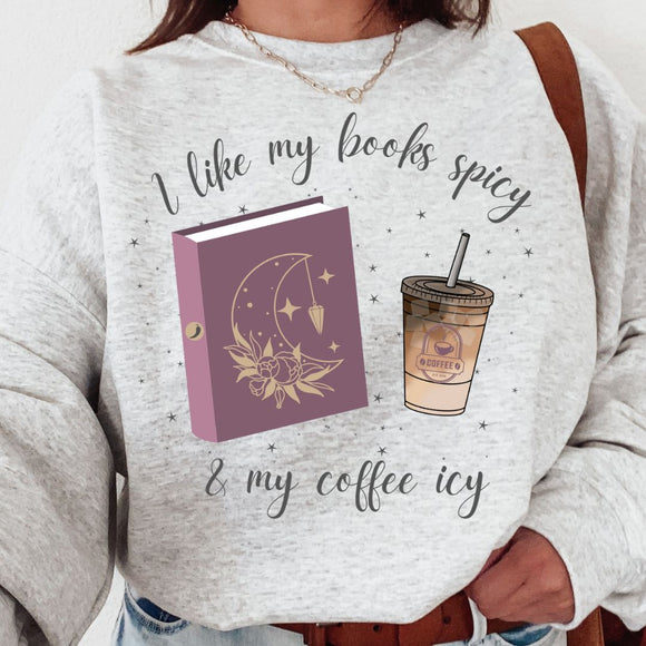 I like my books spicy & my coffee icy - T-shirt & sweatshirt options!