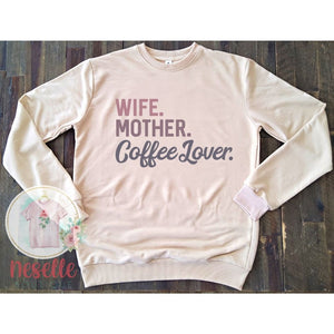 Wife, Mother, Coffee Lover - sweatshirts