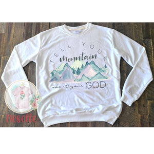 Tell your mountain about your God - sweatshirt
